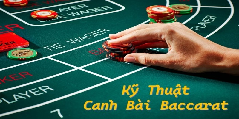 Giới thiệu tổng quan về kỹ thuật canh bài trong bộ môn baccarat