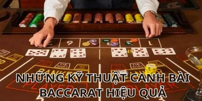 Tổng hợp các kỹ thuật canh bài baccarat mới nhất hiện nay