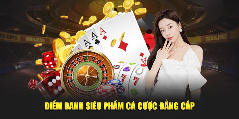 Điểm danh siêu phẩm cá cược đẳng cấp