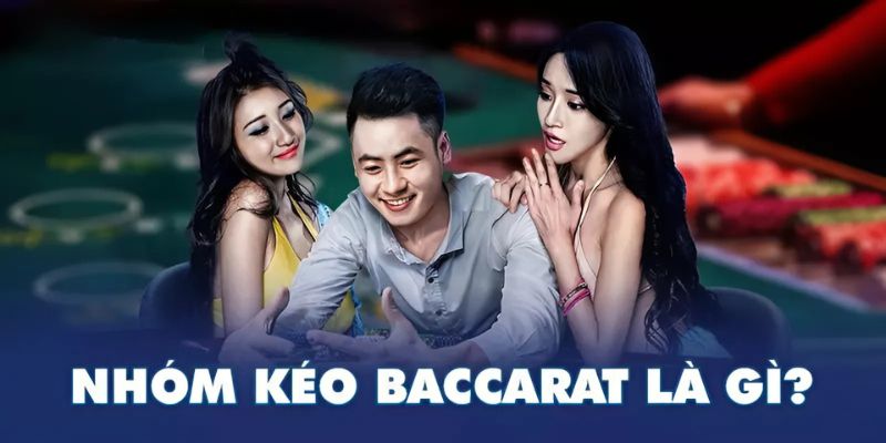 Giải mã: nhóm kéo baccarat là gì?