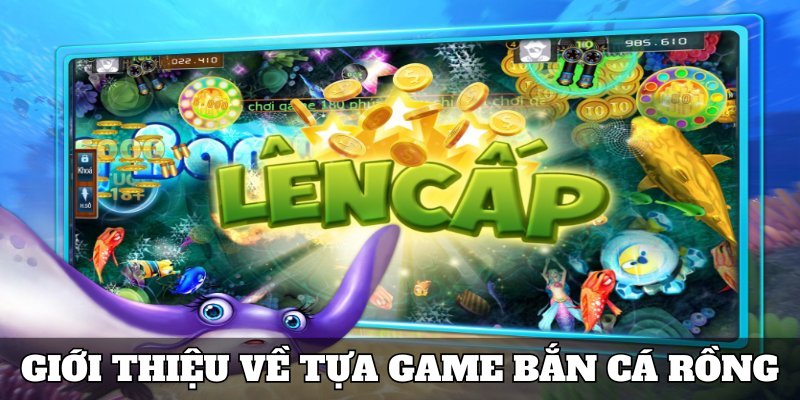 Giới thiệu nét nổi bật về tựa game bắn cá rồng cho người dùng