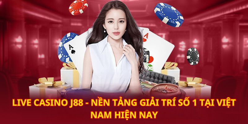 Live casino J88 hứa hẹn mang đến trải nghiệm tuyệt đỉnh nhất Việt Nam