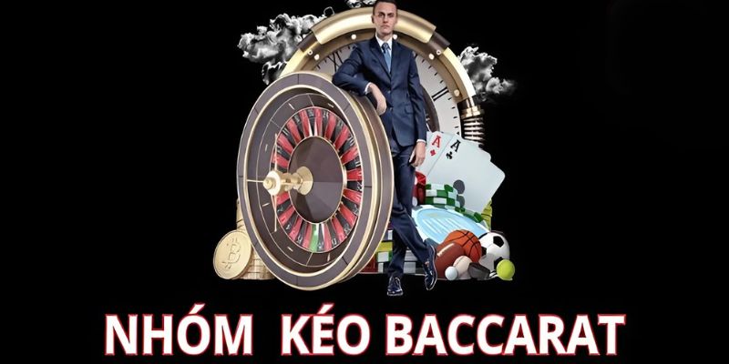 Chú ý khi tham gia nhóm kéo baccarat