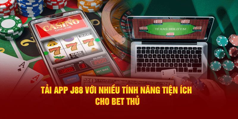 Lợi ích của việc tải app J88