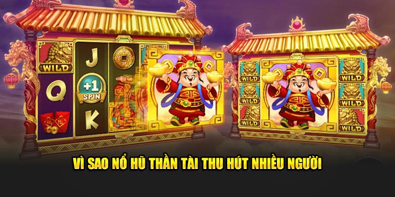 Vì sao nổ hũ thần tài thu hút nhiều người 